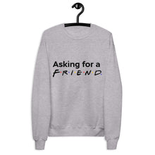 Load image into Gallery viewer, &quot;Friends&quot; Inspired Asking for a Friend Unisex fleece sweatshirt