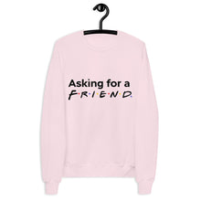 Load image into Gallery viewer, &quot;Friends&quot; Inspired Asking for a Friend Unisex fleece sweatshirt
