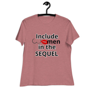 Include Women In The Sequel Women's Relaxed T-Shirt
