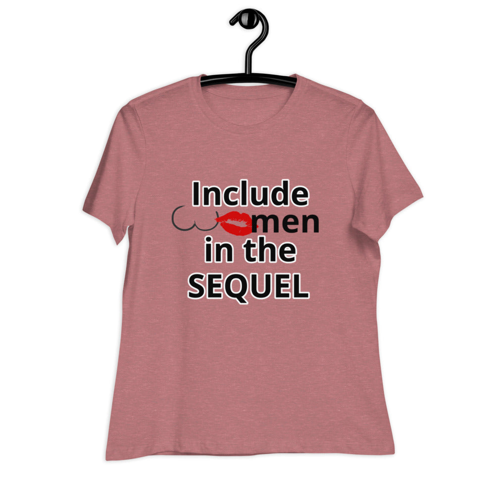 Include Women In The Sequel Women's Relaxed T-Shirt